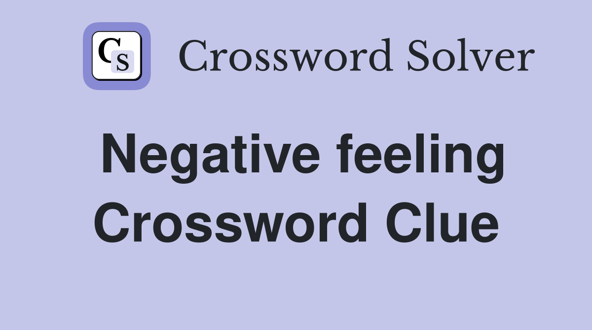 Negative feeling Crossword Clue