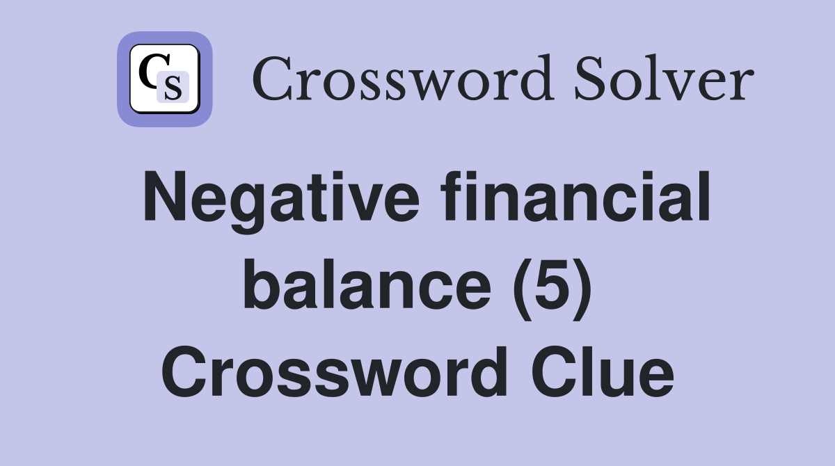 Negative financial balance (5) Crossword Clue