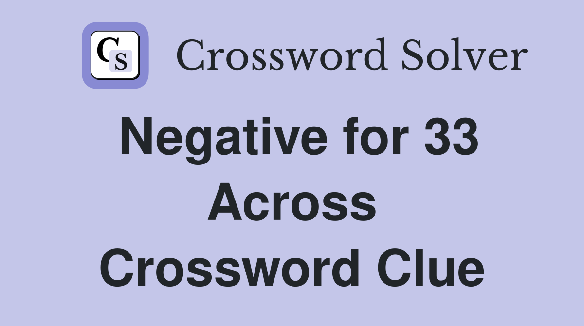 Negative for 33 Across Crossword Clue