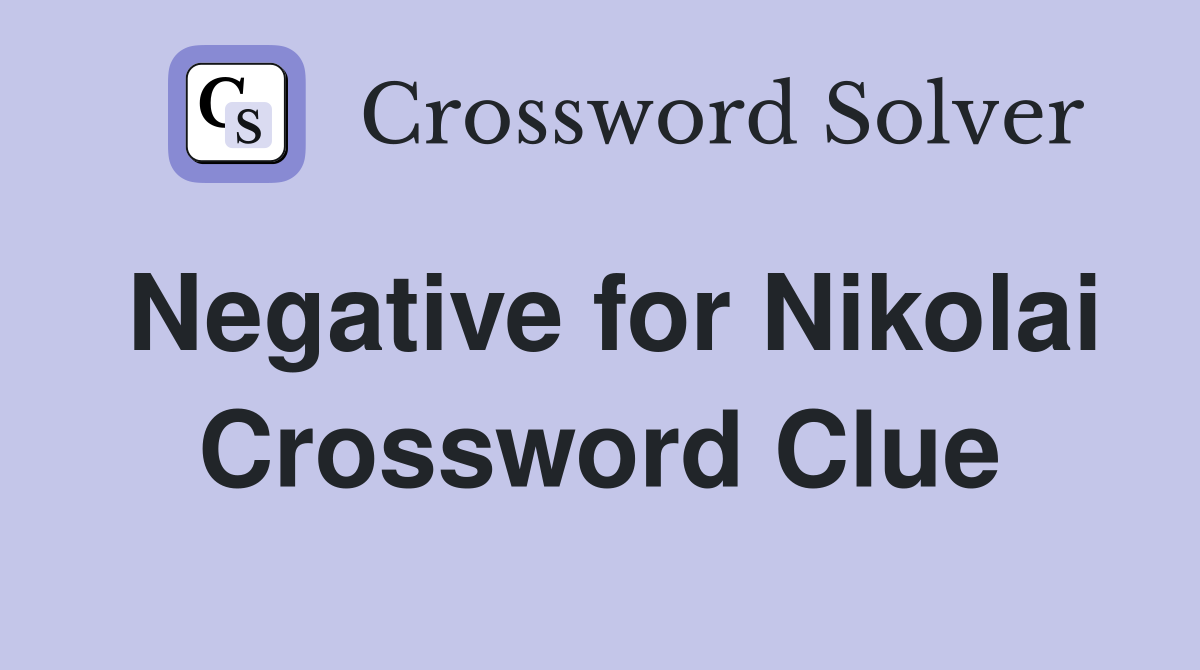 Negative for Nikolai Crossword Clue