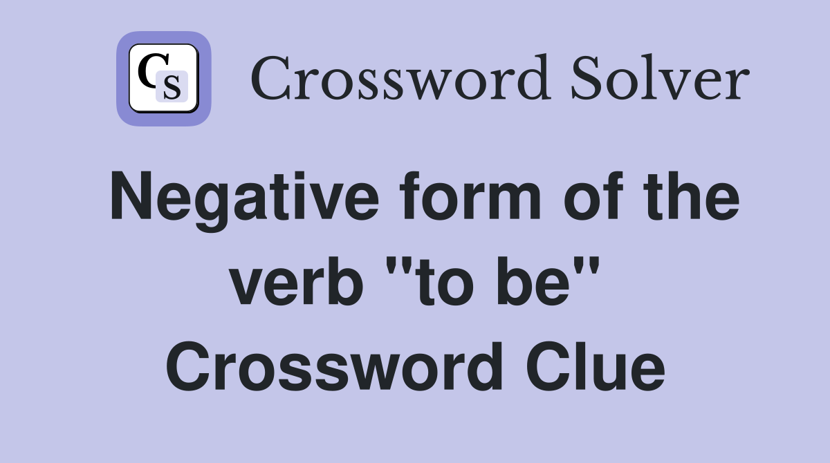 Negative form of the verb "to be" Crossword Clue