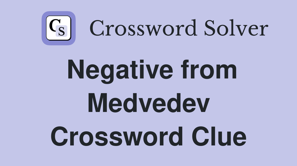 Negative from Medvedev Crossword Clue