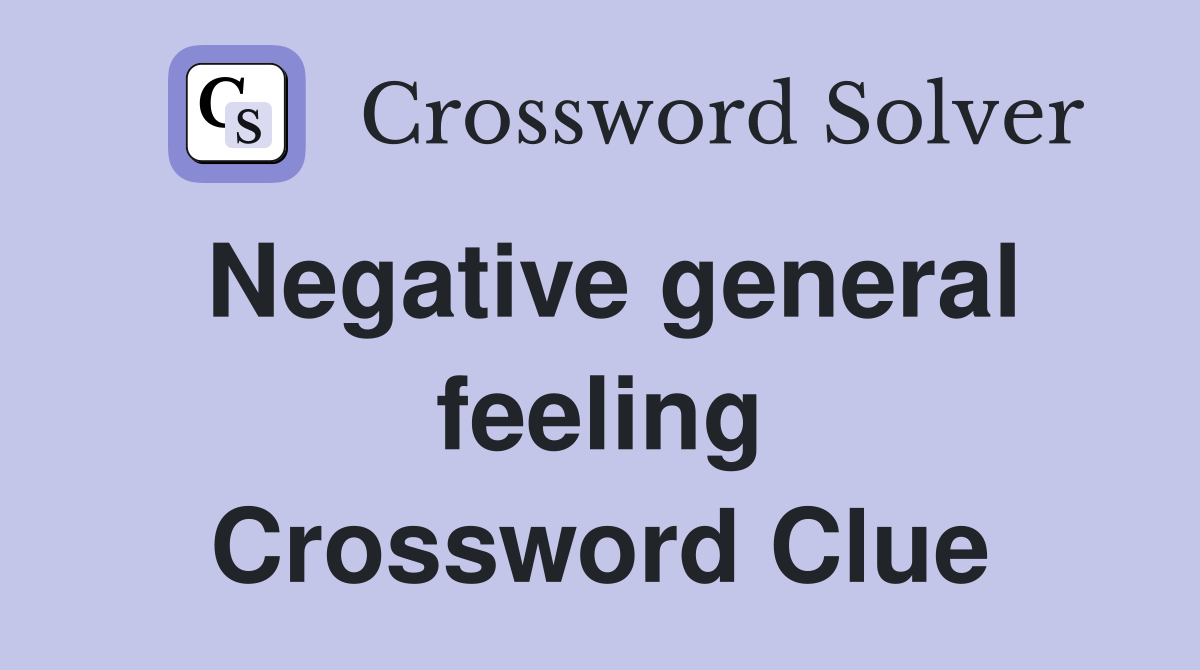 Negative general feeling Crossword Clue