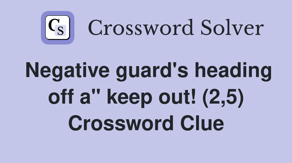 Negative guard's heading off a" keep out! (2,5) Crossword Clue