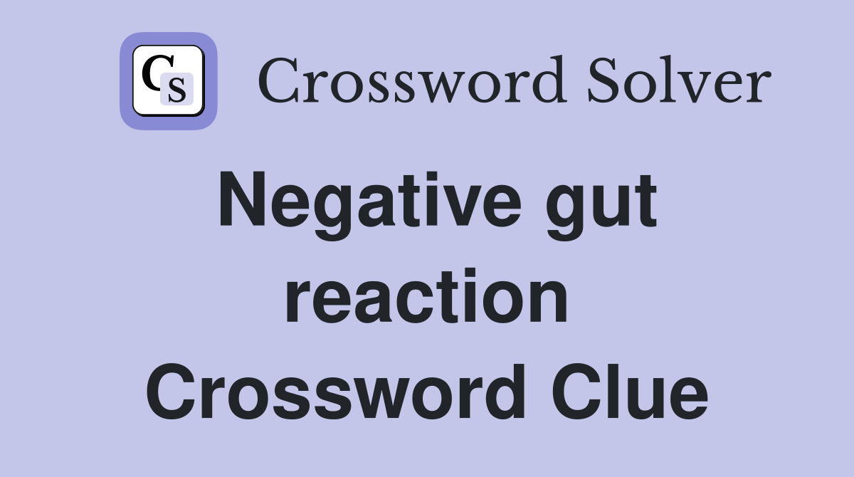 Negative gut reaction Crossword Clue