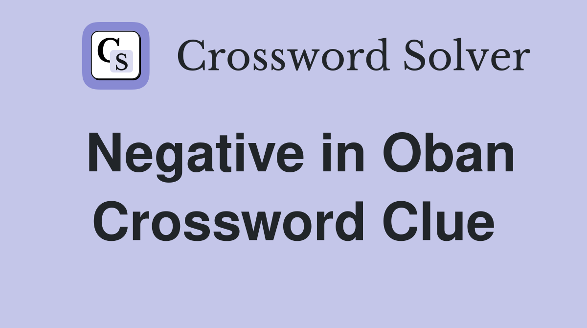 Negative in Oban Crossword Clue