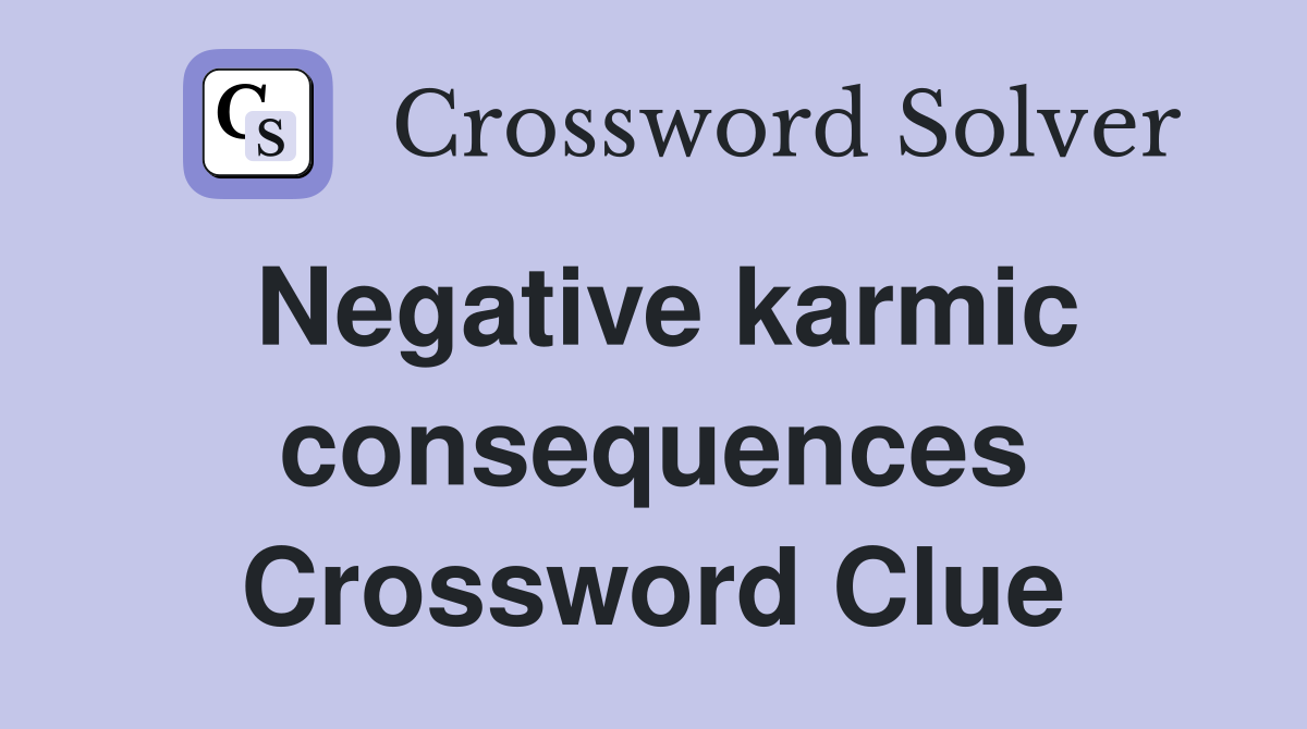 Negative karmic consequences Crossword Clue