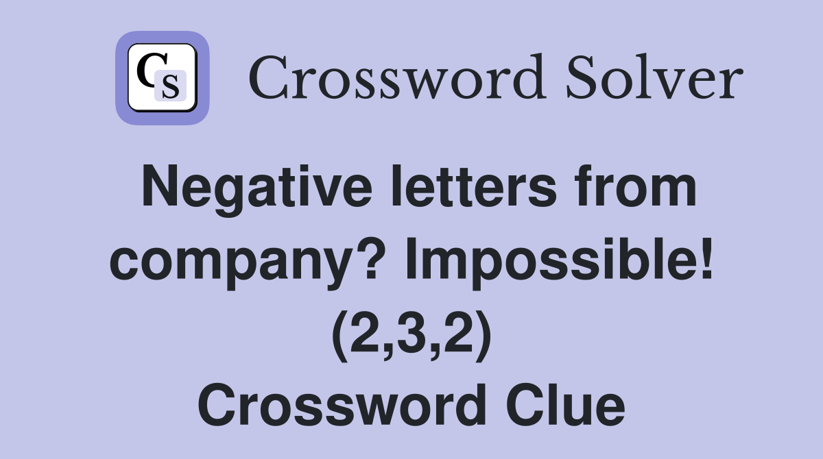 Negative letters from company? Impossible! (2,3,2) Crossword Clue