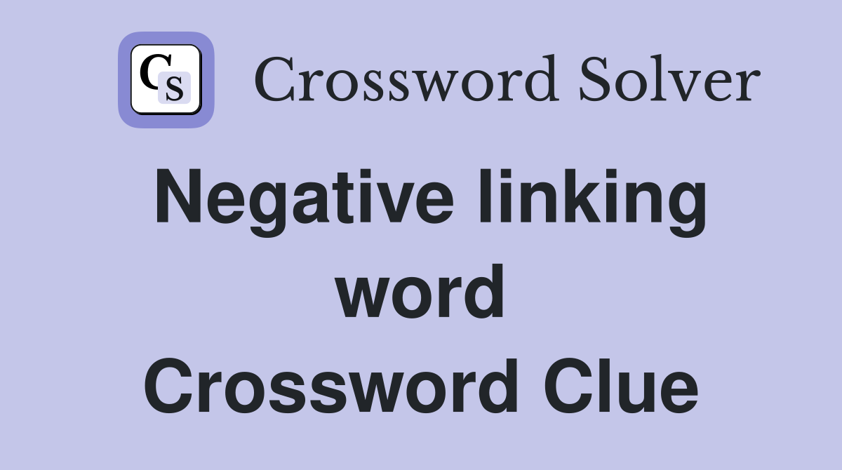 Negative linking word Crossword Clue