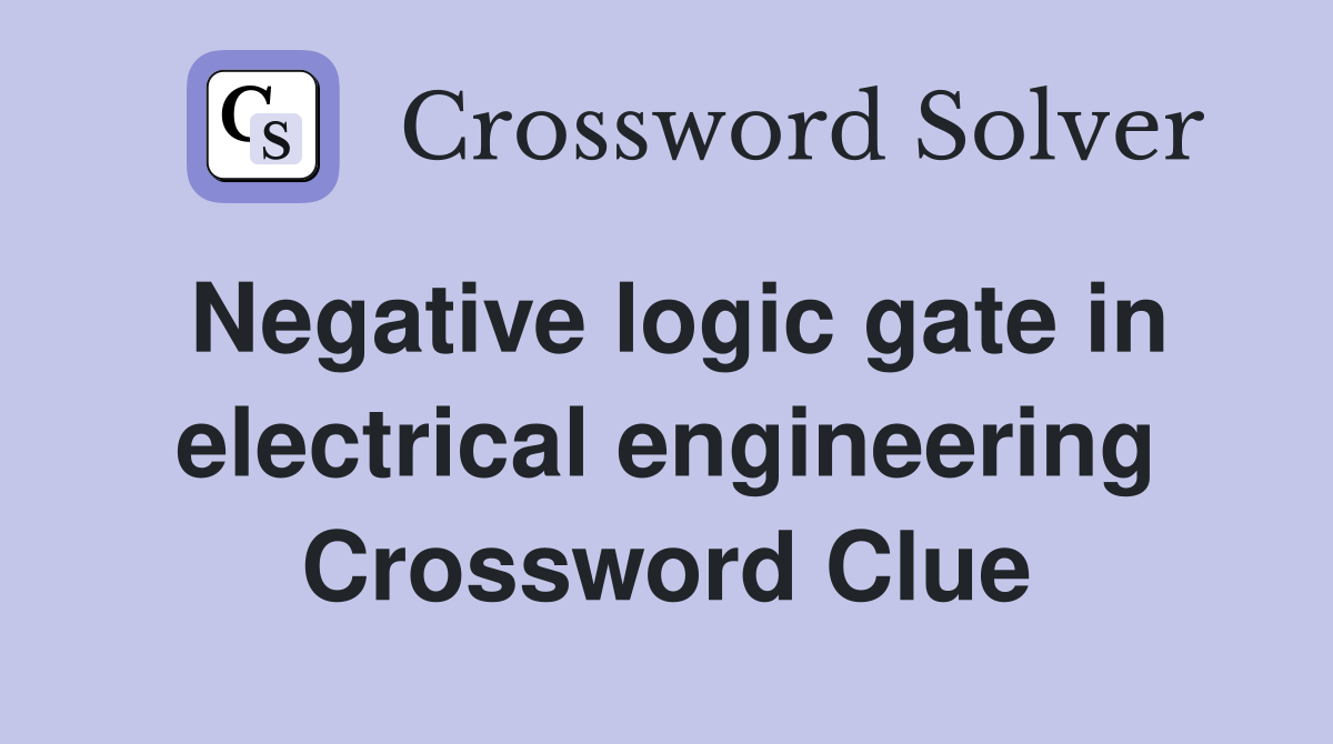 Negative logic gate in electrical engineering Crossword Clue