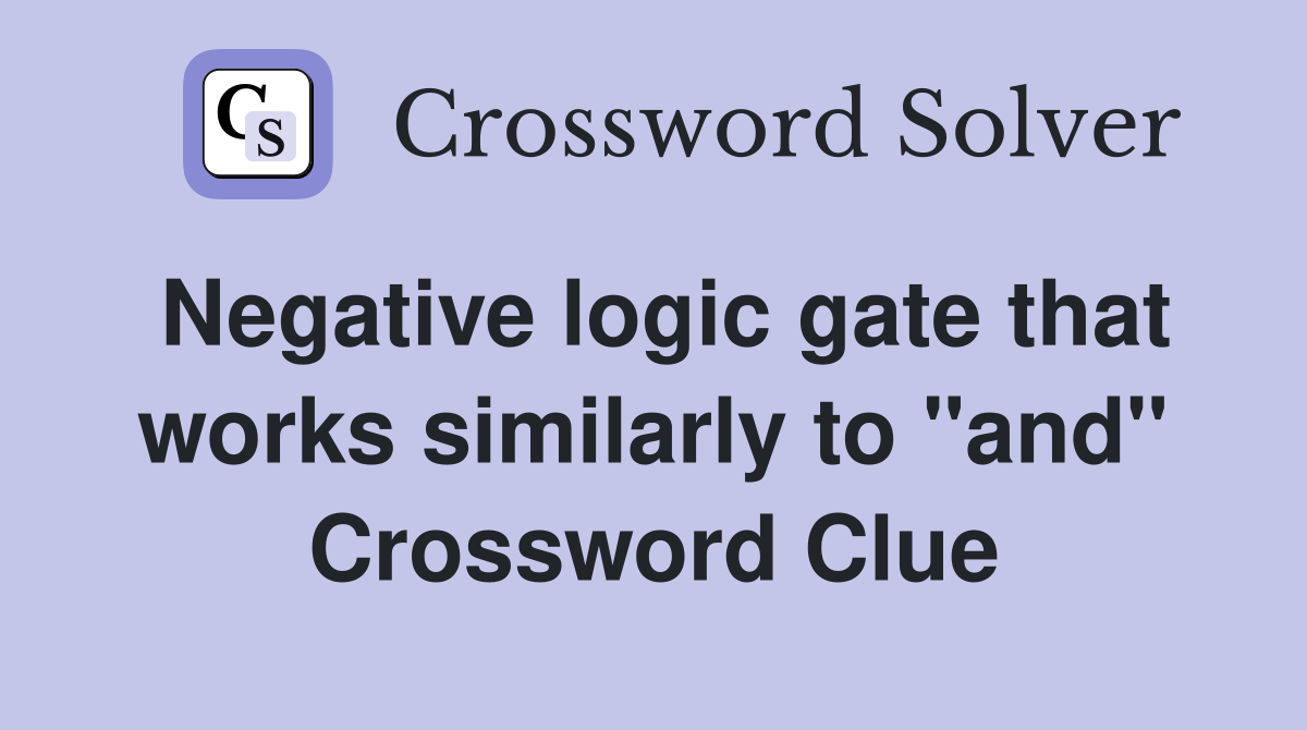 Negative logic gate that works similarly to "and" Crossword Clue