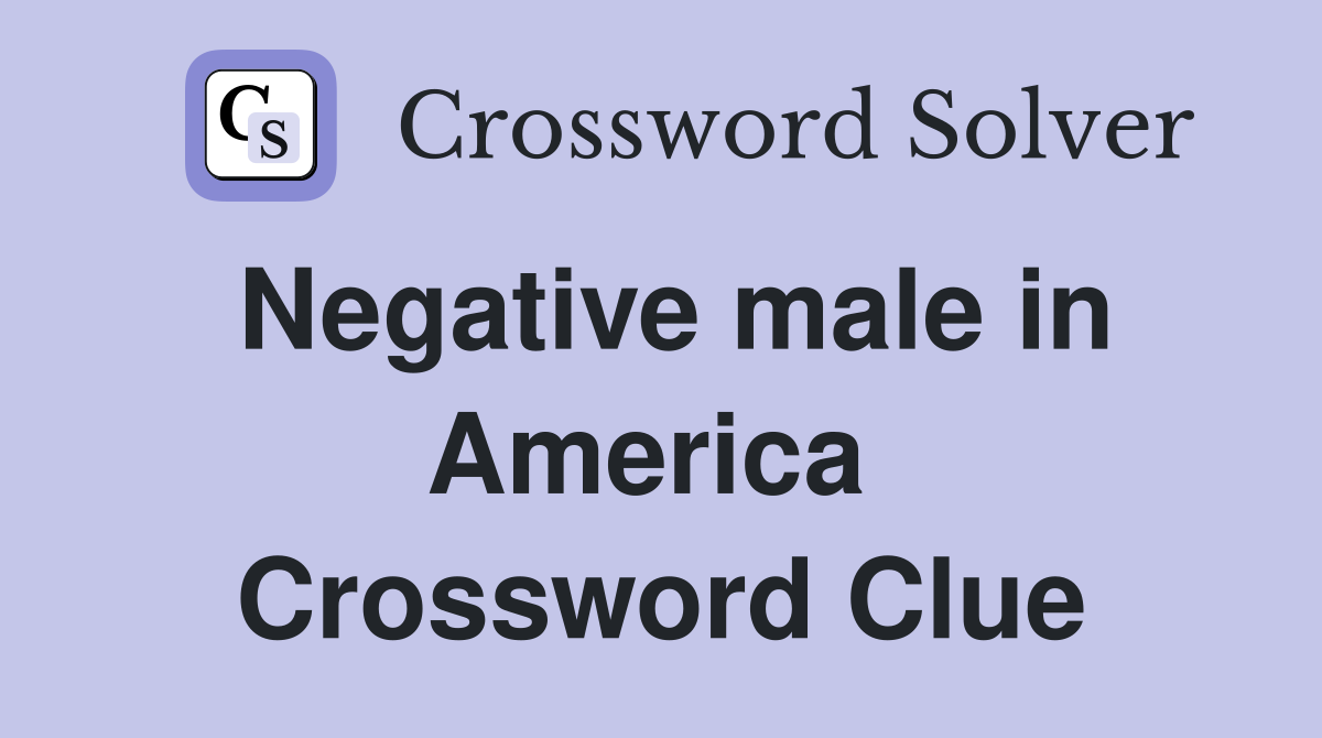 Negative male in America  Crossword Clue