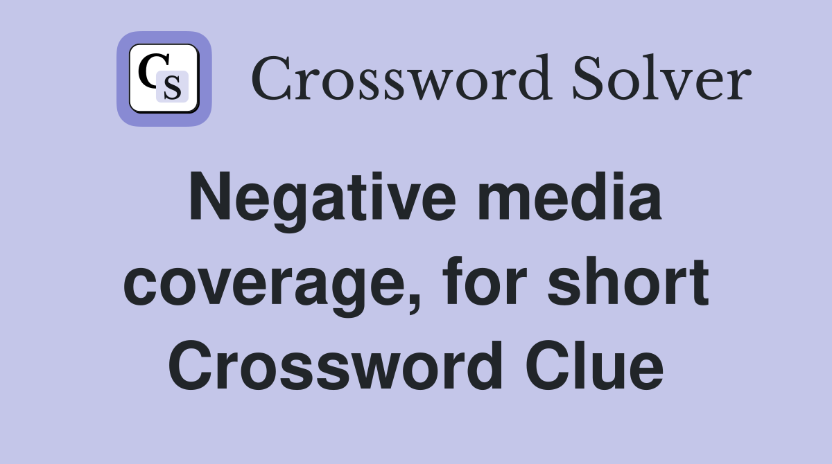 Negative media coverage, for short Crossword Clue