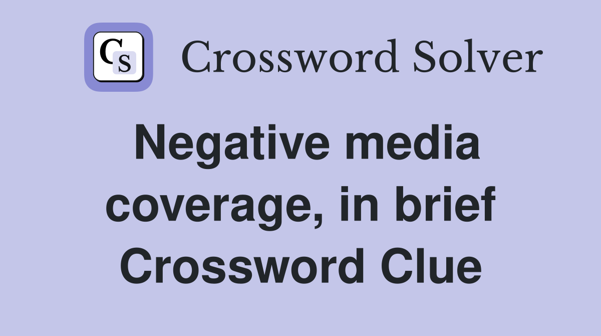 Negative media coverage, in brief Crossword Clue