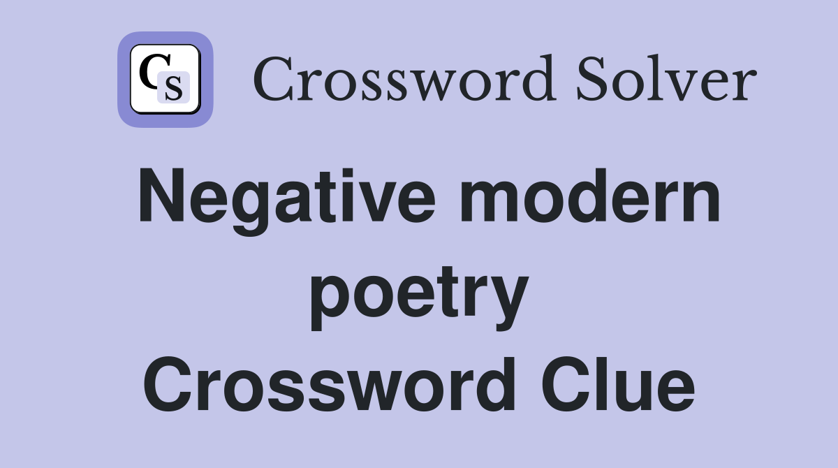 Negative modern poetry Crossword Clue