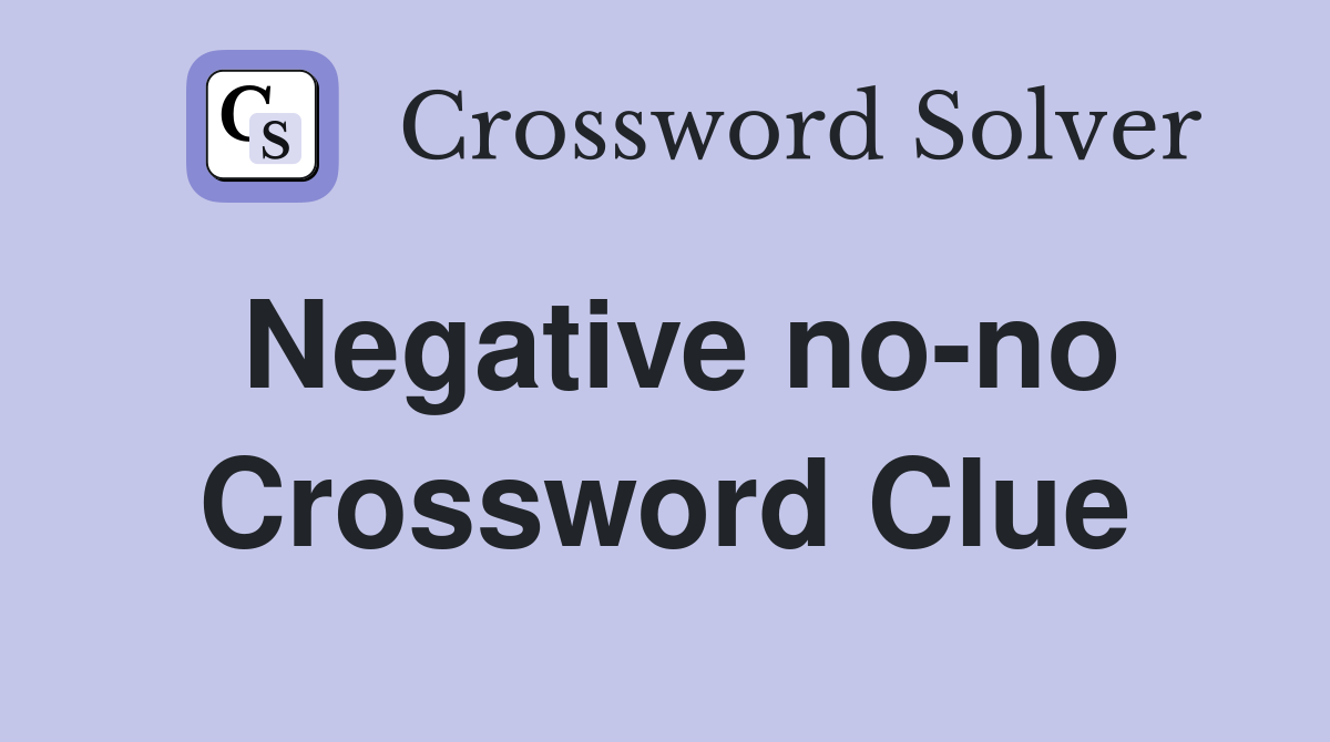 Negative no-no Crossword Clue
