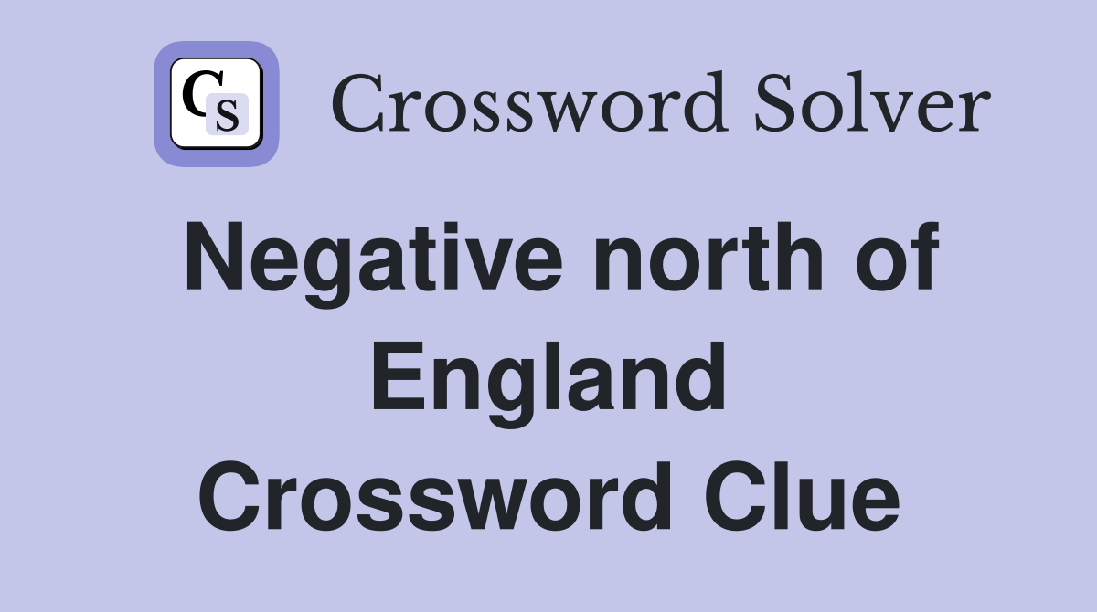 Negative north of England Crossword Clue