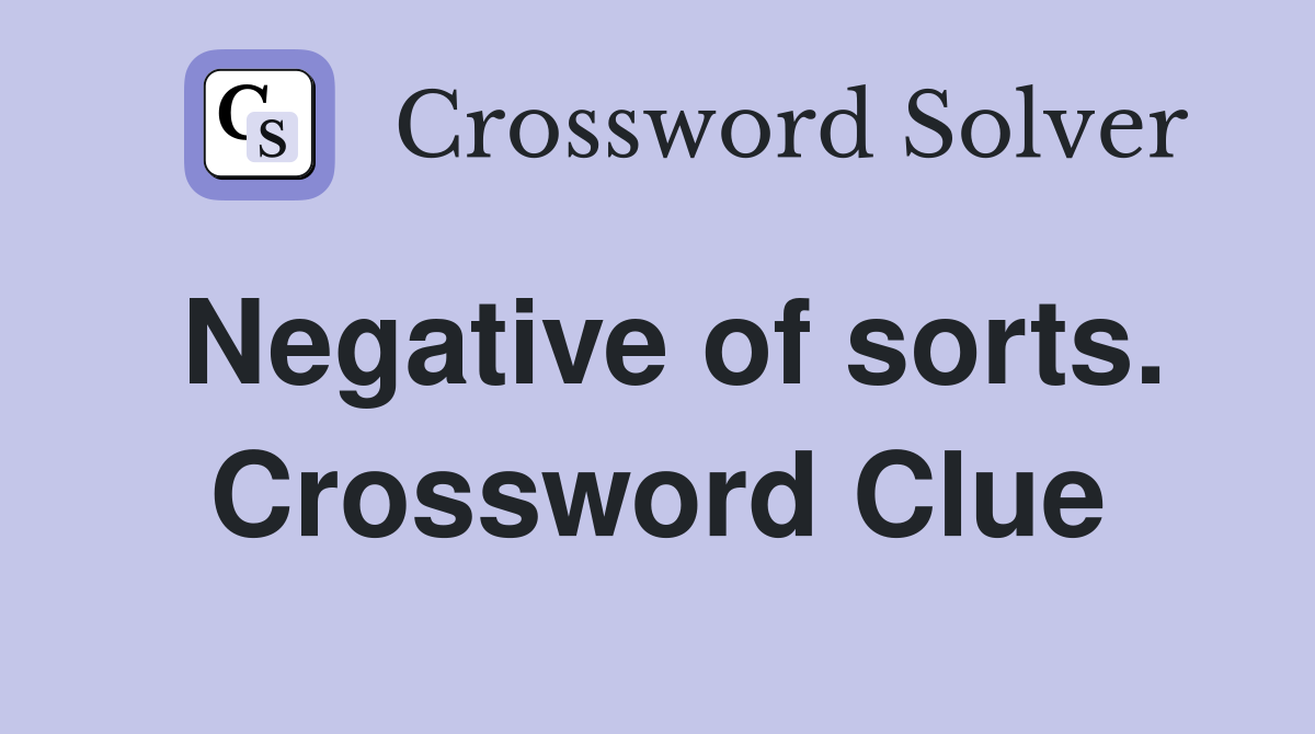 Negative of sorts. Crossword Clue