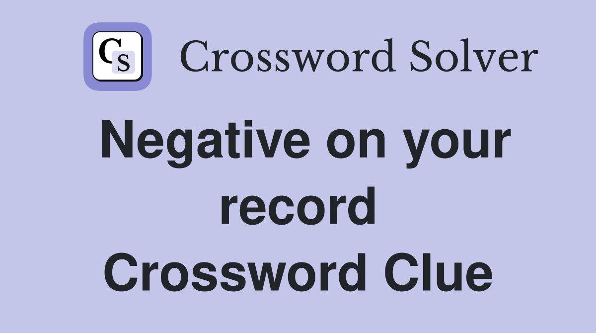 Negative on your record Crossword Clue