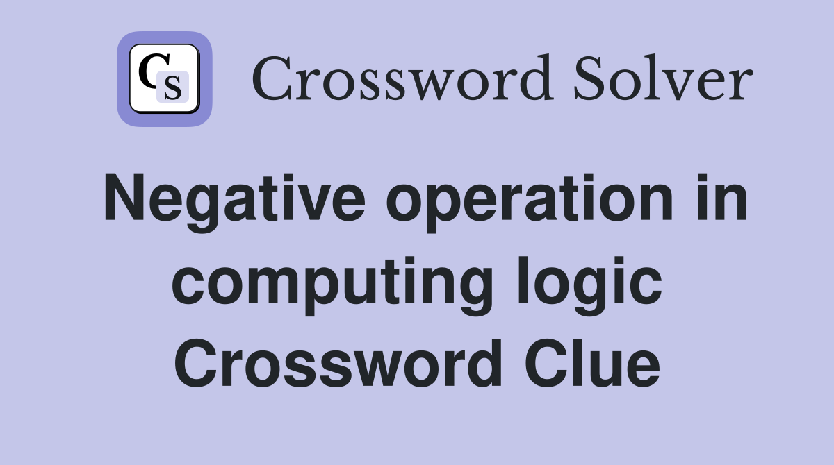 Negative operation in computing logic Crossword Clue