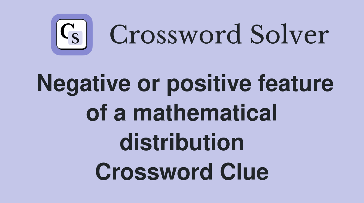 Negative or positive feature of a mathematical distribution Crossword Clue
