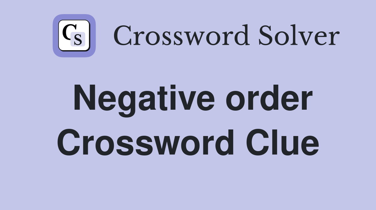 Negative order Crossword Clue