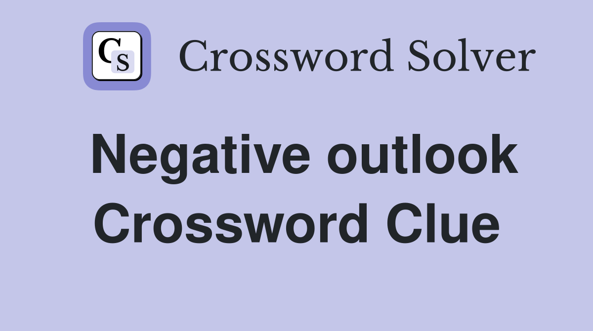 Negative outlook Crossword Clue