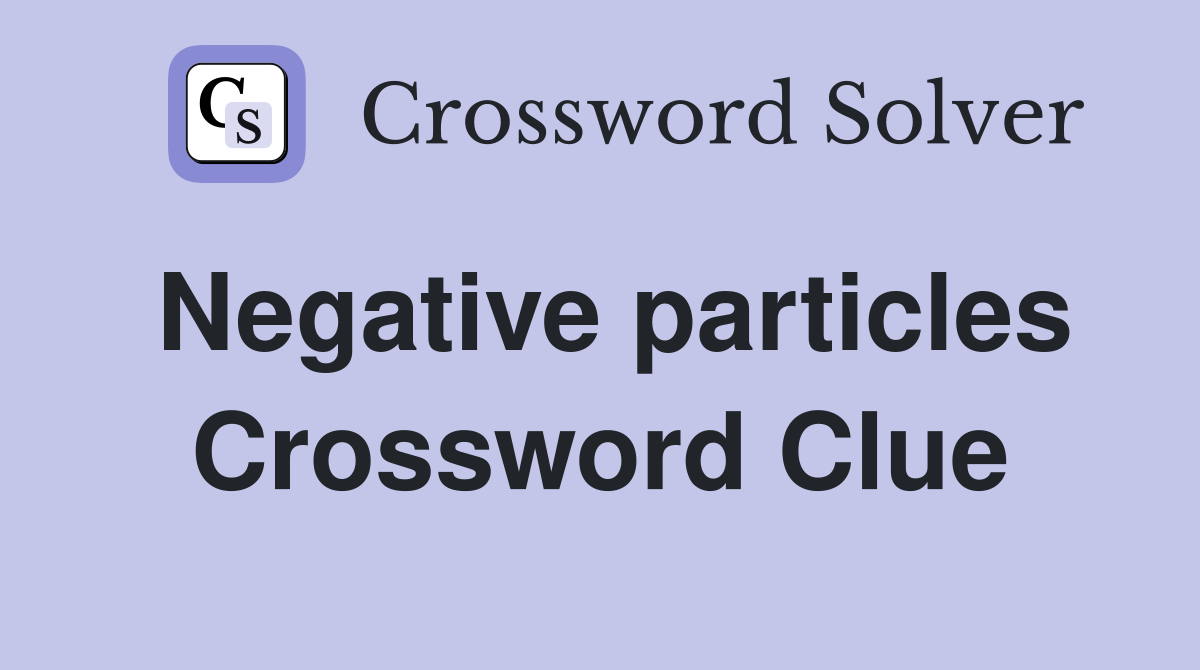 Negative particles Crossword Clue