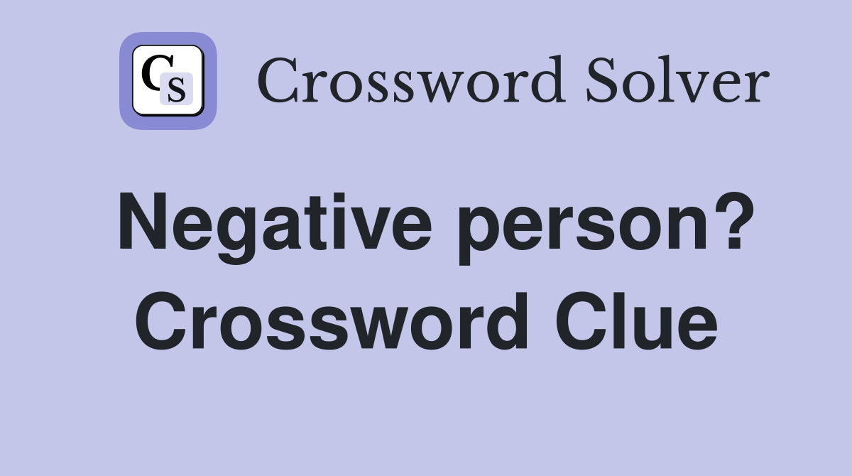Negative person? Crossword Clue