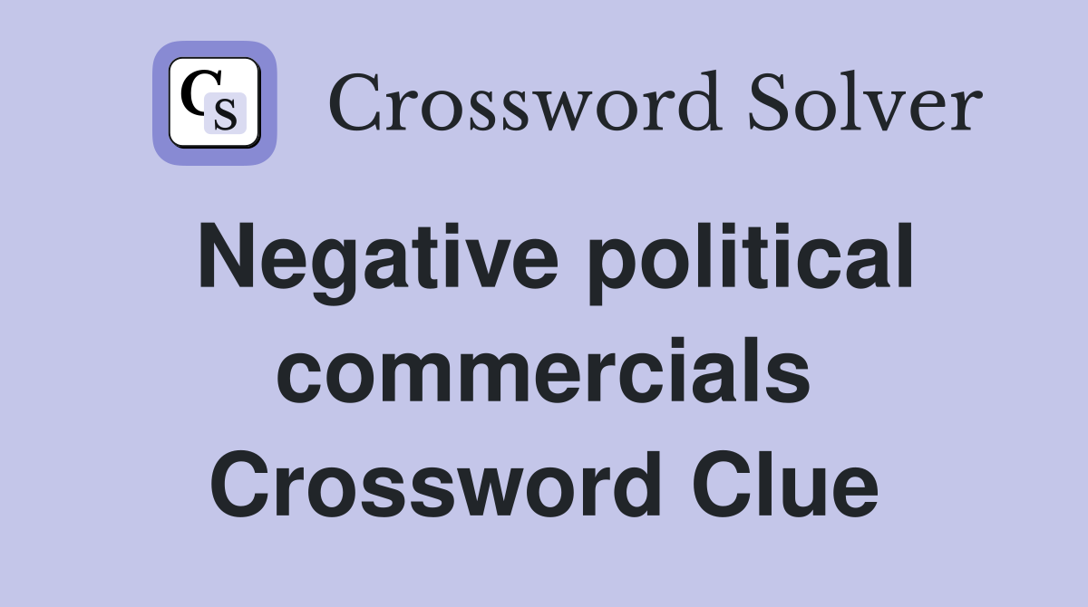 Negative political commercials Crossword Clue