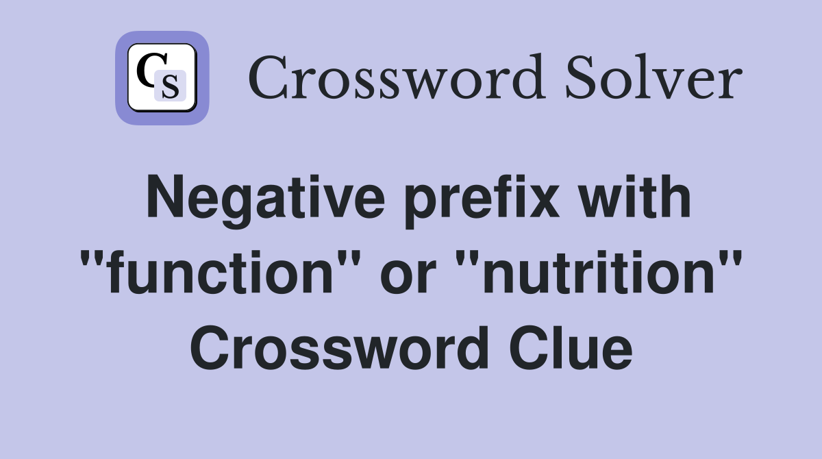 Negative prefix with "function" or "nutrition" Crossword Clue
