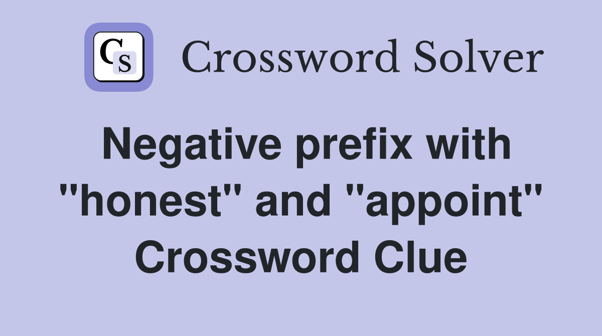 Negative prefix with "honest" and "appoint" Crossword Clue