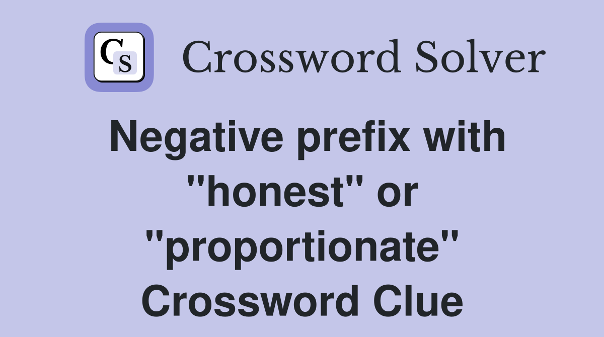 Negative prefix with "honest" or "proportionate" Crossword Clue
