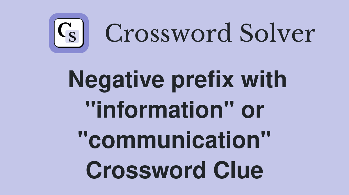 Negative prefix with "information" or "communication" Crossword Clue