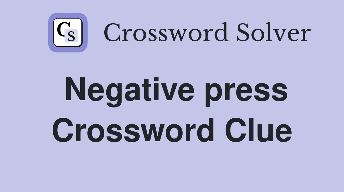 Negative press Crossword Clue