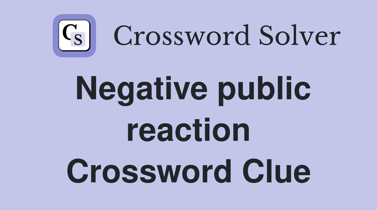 Negative public reaction Crossword Clue