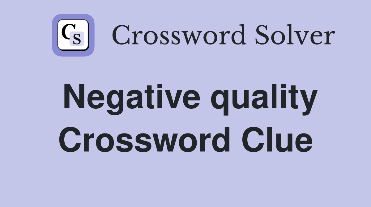 Negative quality Crossword Clue