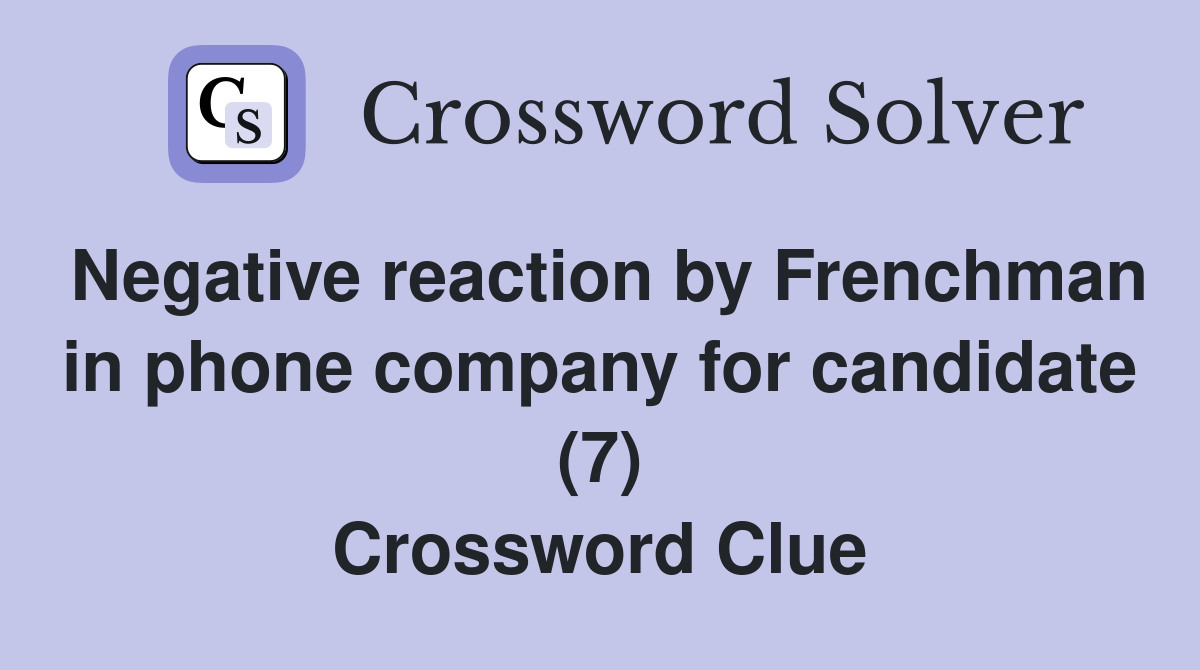 Negative reaction by Frenchman in phone company for candidate (7) Crossword Clue