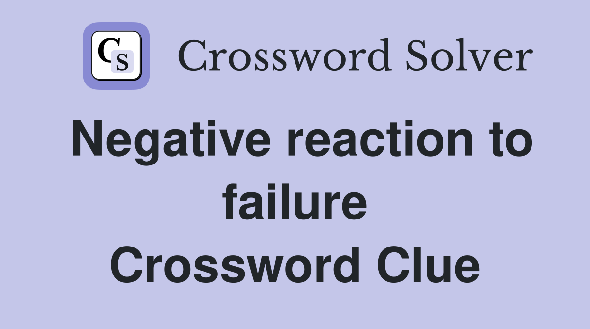 Negative reaction to failure Crossword Clue