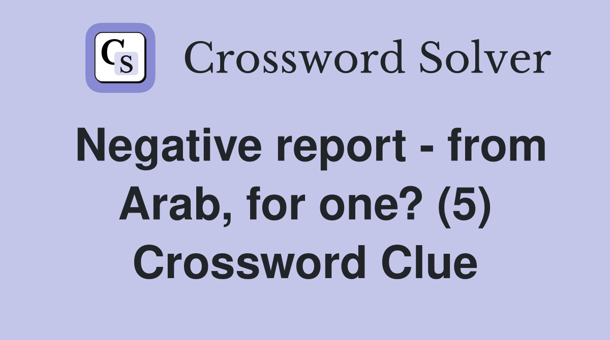 Negative report - from Arab, for one? (5) Crossword Clue