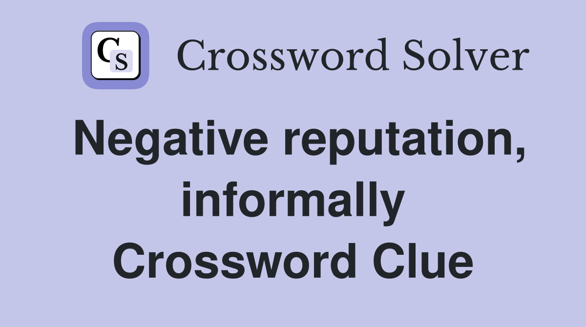 Negative reputation, informally Crossword Clue