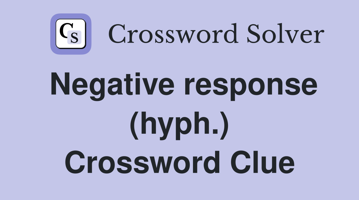 Negative response (hyph.) Crossword Clue