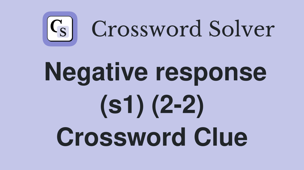 Negative response (s1) (2-2) Crossword Clue