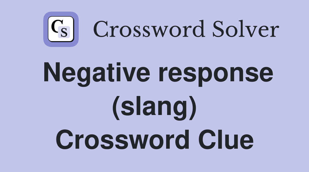 Negative response (slang) Crossword Clue