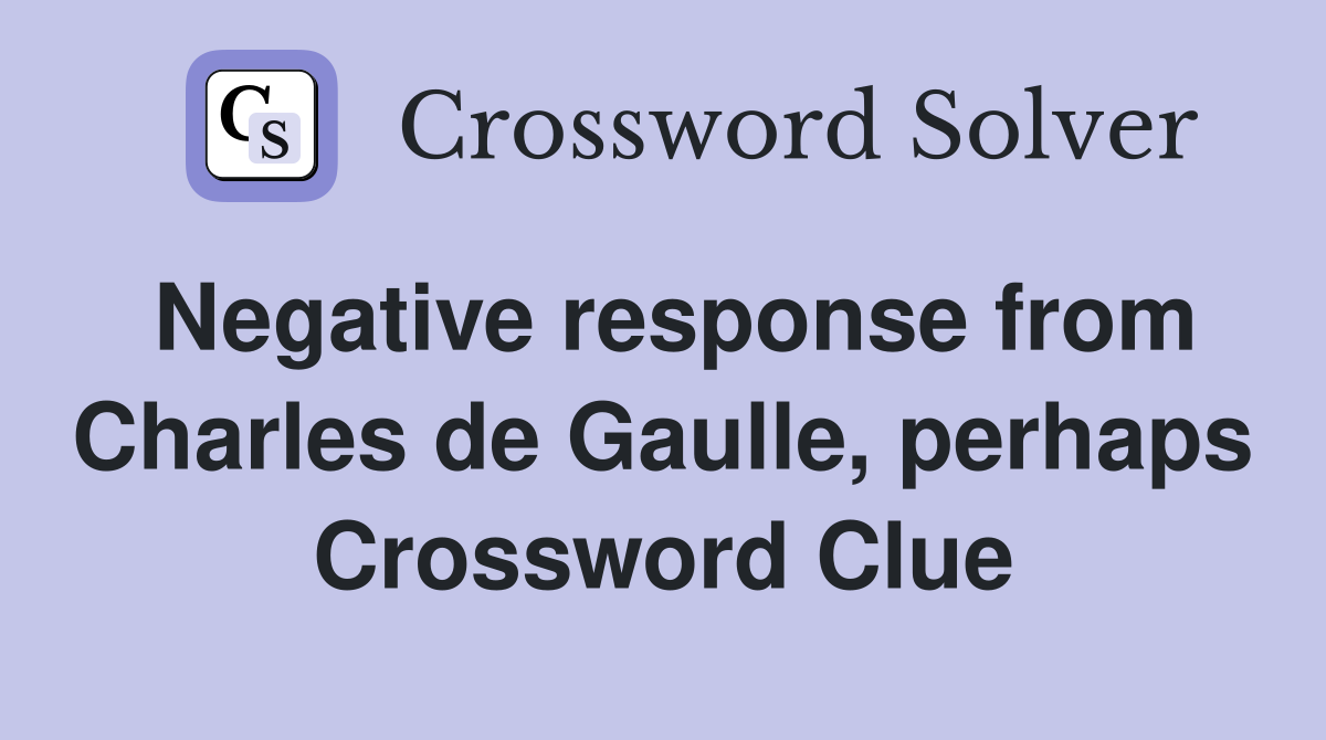 Negative response from Charles de Gaulle, perhaps Crossword Clue