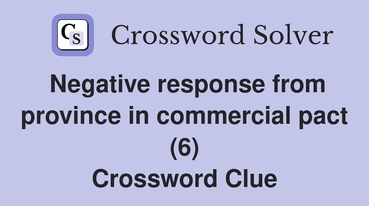 Negative response from province in commercial pact (6) Crossword Clue