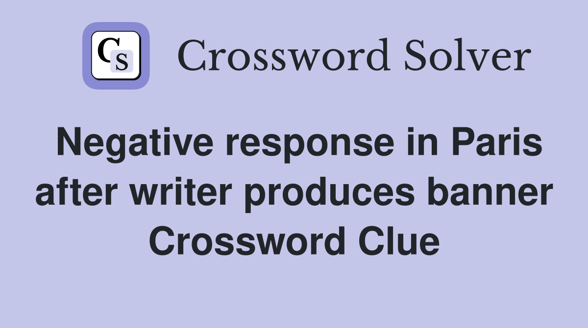 Negative response in Paris after writer produces banner Crossword Clue