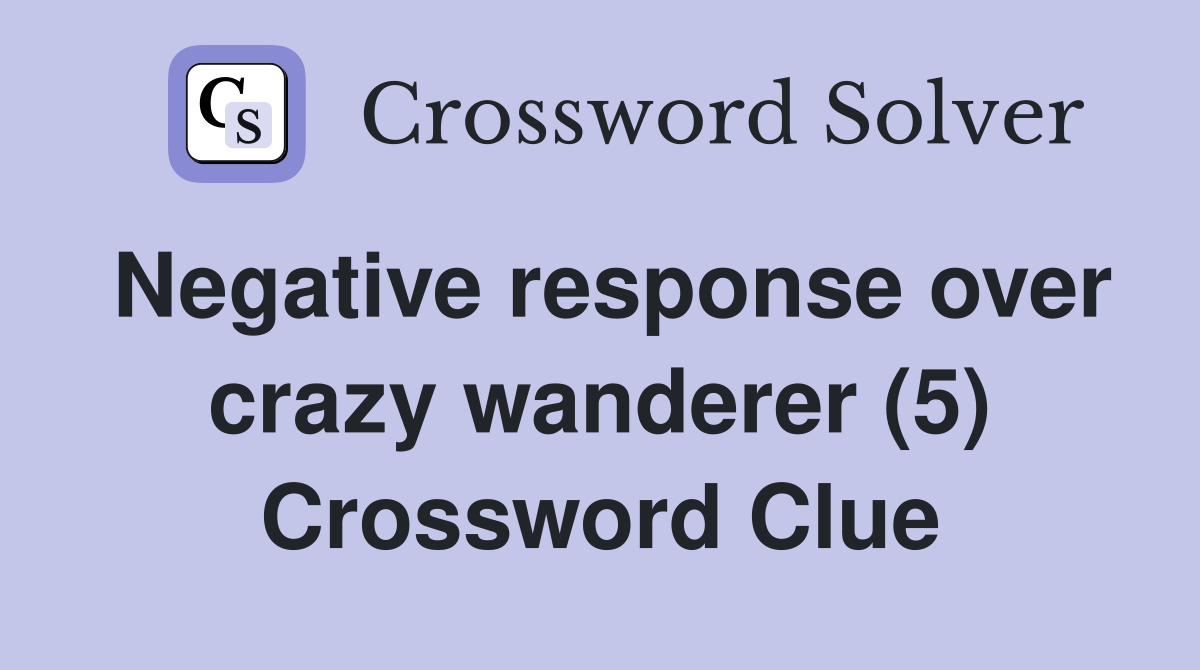Negative response over crazy wanderer (5) Crossword Clue