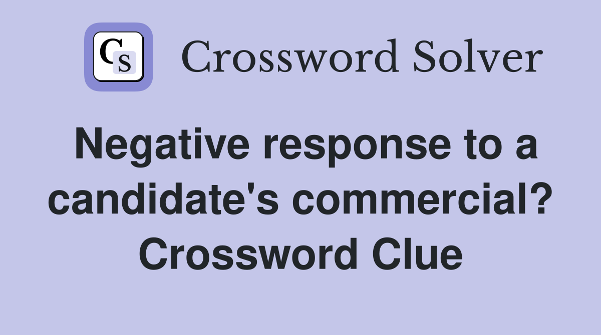 Negative response to a candidate's commercial? Crossword Clue