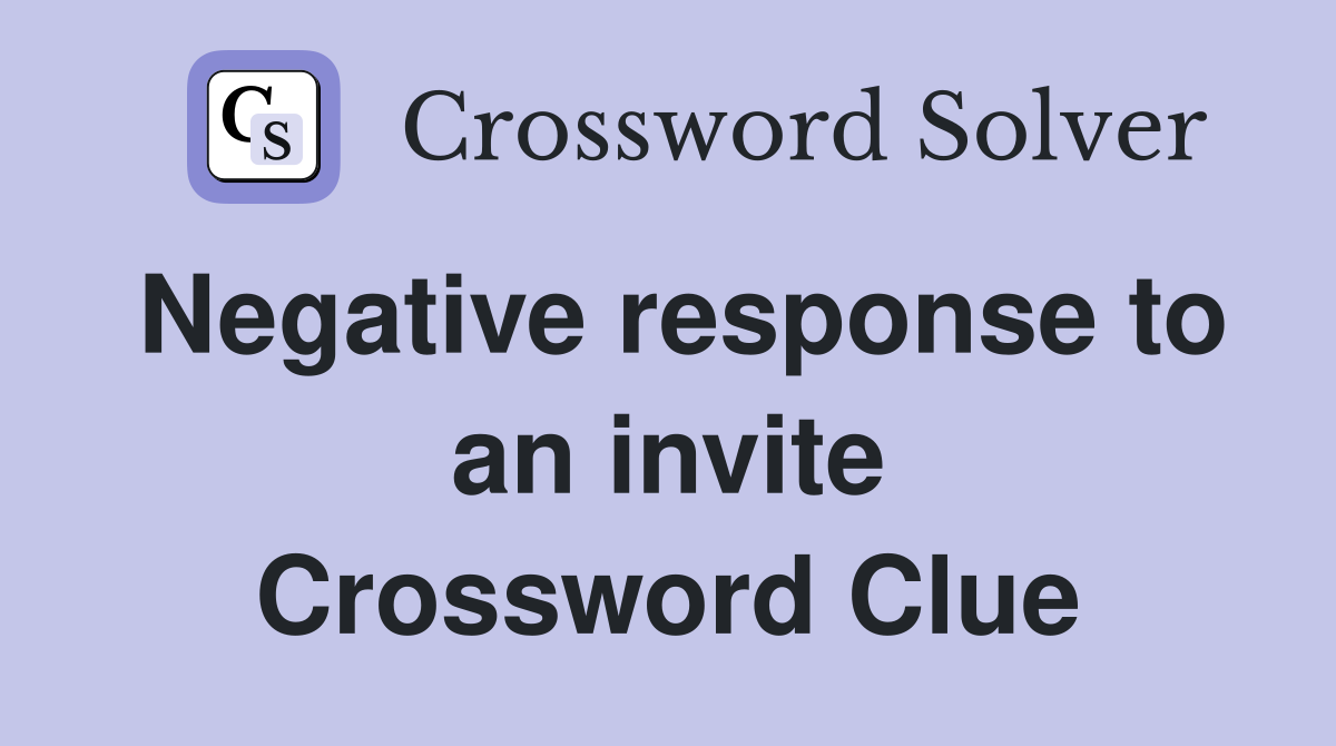 Negative response to an invite Crossword Clue